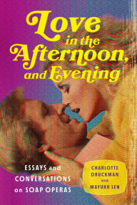 Title: Love in the Afternoon . . . and Evening: Essays and Conversations on Soap Operas, Author: Charlotte Druckman