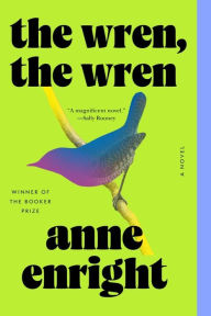 Title: The Wren, the Wren: A Novel, Author: Anne Enright