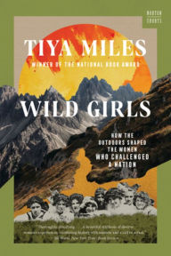 Title: Wild Girls: How the Outdoors Shaped the Women Who Challenged a Nation, Author: Tiya Miles