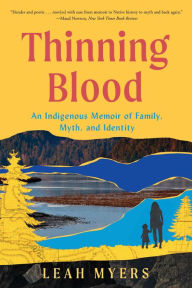 Title: Thinning Blood: An Indigenous Memoir of Family, Myth, and Identity, Author: Leah Myers