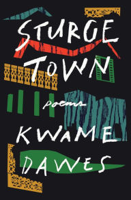Title: Sturge Town: Poems, Author: Kwame Dawes