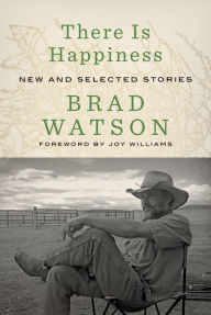 Download pdf free ebook There Is Happiness: New and Selected Stories DJVU English version by Brad Watson, Joy Williams