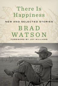 Title: There Is Happiness: New and Selected Stories, Author: Brad Watson