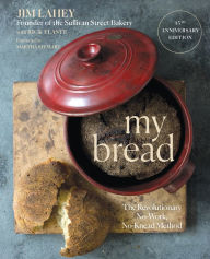 Title: My Bread: The Revolutionary No-Work, No-Knead Method, Author: Jim Lahey