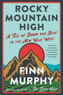 Rocky Mountain High: A Tale of Boom and Bust in the New Wild West