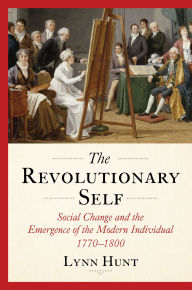 Ebooks free kindle download The Revolutionary Self: Social Change and the Emergence of the Modern Individual, 1770-1800 by Lynn Hunt