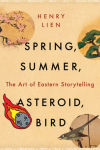 Alternative view 1 of Spring, Summer, Asteroid, Bird: The Art of Eastern Storytelling
