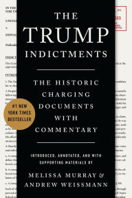 Title: The Trump Indictments: The Historic Charging Documents with Commentary, Author: Melissa Murray