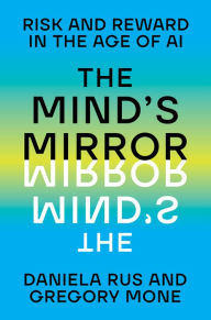 Title: The Mind's Mirror: Risk and Reward in the Age of AI, Author: Daniela Rus