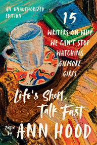 Free audio books to download to ipod Life's Short, Talk Fast: Fifteen Writers on Why We Can't Stop Watching Gilmore Girls 9781324079460