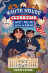 Title: White House on Fire! (White House Clubhouse #2), Author: Sean O'Brien