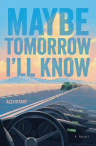 Title: Maybe Tomorrow I'll Know: A Novel, Author: Alex Ritany