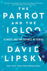 Title: The Parrot and the Igloo: Climate and the Science of Denial, Author: David Lipsky