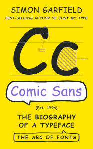 Title: Comic Sans: The Biography of a Typeface (The ABC of Fonts Series), Author: Simon Garfield