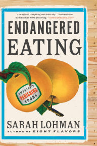 Title: Endangered Eating: America's Vanishing Foods, Author: Sarah Lohman