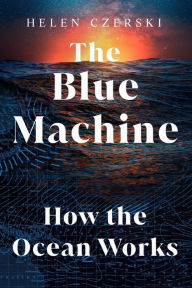 Title: The Blue Machine: How the Ocean Works, Author: Helen Czerski