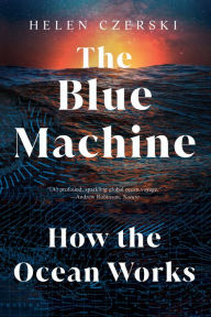 Title: The Blue Machine: How the Ocean Works, Author: Helen Czerski