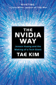 Title: The Nvidia Way: Jensen Huang and the Making of a Tech Giant, Author: Tae Kim