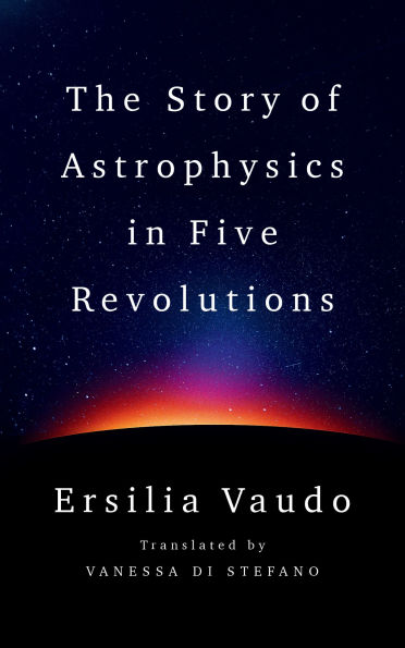 The Story of Astrophysics Five Revolutions