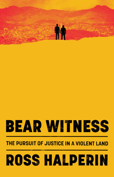 Bear Witness: The Pursuit of Justice a Violent Land