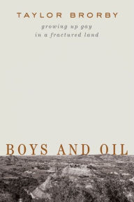 Free text book downloader Boys and Oil: Growing Up Gay in a Fractured Land by Taylor Brorby