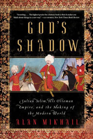 Online ebooks free download pdf God's Shadow: Sultan Selim, His Ottoman Empire, and the Making of the Modern World by  9781324091028 PDF (English Edition)