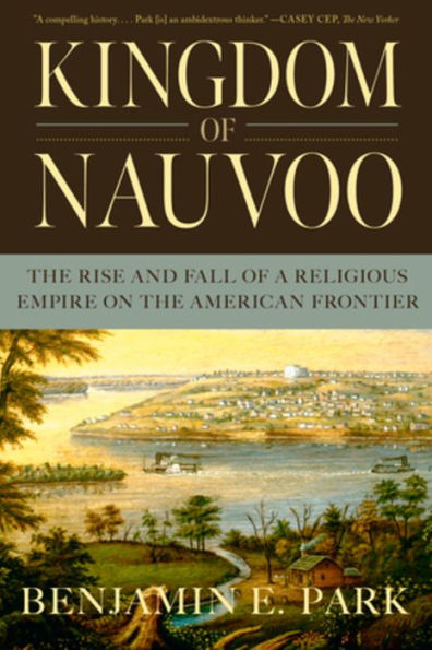 Kingdom of Nauvoo: the Rise and Fall a Religious Empire on American Frontier