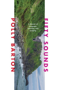 Title: Fifty Sounds: A Memoir of Language, Learning, and Longing, Author: Polly Barton