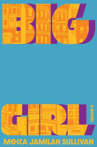 Title: Big Girl: A Novel, Author: Mecca Jamilah Sullivan