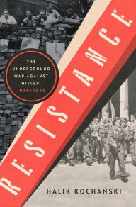 Title: Resistance: The Underground War Against Hitler, 1939-1945, Author: Halik Kochanski