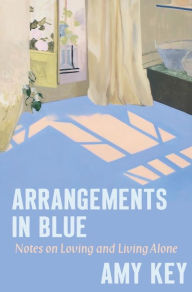 Free shared books download Arrangements in Blue: Notes on Loving and Living Alone