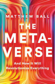 Title: The Metaverse: And How it Will Revolutionize Everything, Author: Matthew Ball