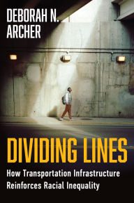 Download free books for ipods Dividing Lines: How Transportation Infrastructure Reinforces Racial Inequality by Deborah N. Archer