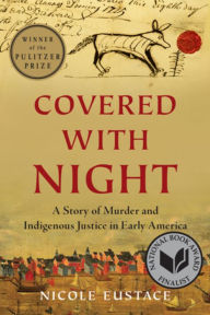 Title: Covered with Night: A Story of Murder and Indigenous Justice in Early America, Author: Nicole Eustace