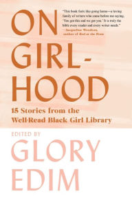 Title: On Girlhood: 15 Stories from the Well-Read Black Girl Library, Author: Glory Edim