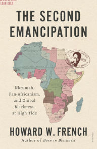 Free ebooks download best sellers The Second Emancipation: Nkrumah, Pan-Africanism, and Global Blackness at High Tide by Howard W. French