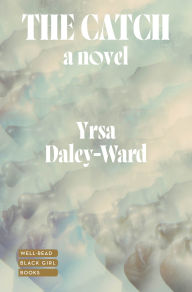 Title: The Catch: A Novel, Author: Yrsa Daley-Ward