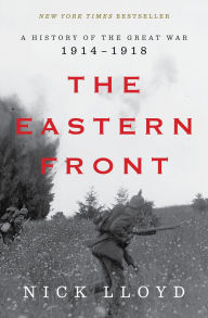 Title: The Eastern Front: A History of the Great War, 1914-1918, Author: Nick Lloyd