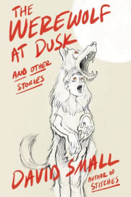 Download a book from google books online The Werewolf at Dusk: And Other Stories  by David Small in English