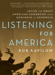 Title: Listening for America: Inside the Great American Songbook from Gershwin to Sondheim, Author: Rob Kapilow