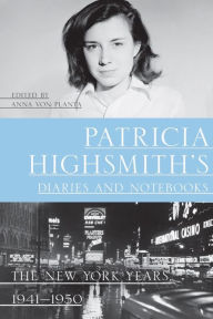 Title: Patricia Highsmith's Diaries and Notebooks: The New York Years, 1941-1950, Author: Patricia Highsmith