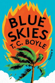 Books audio download Blue Skies: A Novel by T. C. Boyle