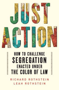Free download books in english Just Action: How to Challenge Segregation Enacted Under the Color of Law 9781324093251 PDB by Leah Rothstein, Richard Rothstein, Leah Rothstein, Richard Rothstein