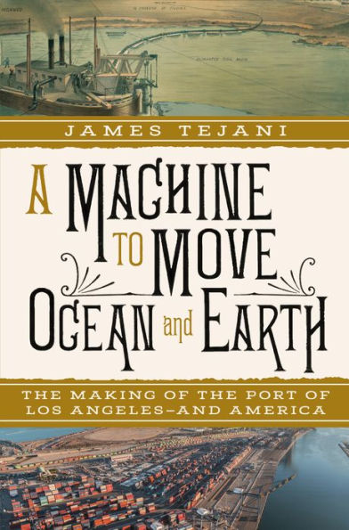 A Machine to Move Ocean and Earth: the Making of Port Los Angeles America