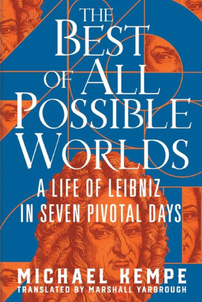 The Best of All Possible Worlds: A Life Leibniz Seven Pivotal Days