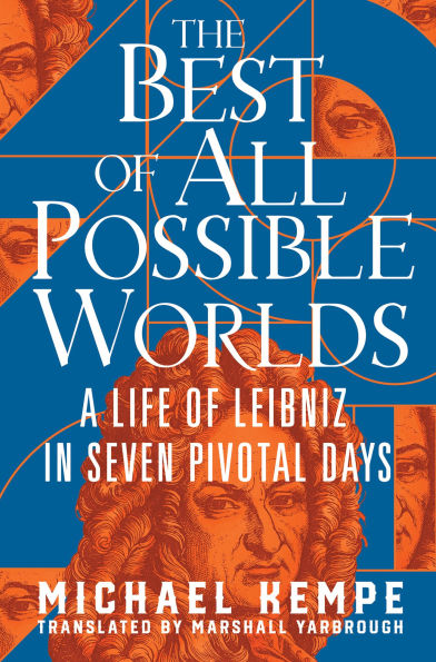 The Best of All Possible Worlds: A Life Leibniz Seven Pivotal Days