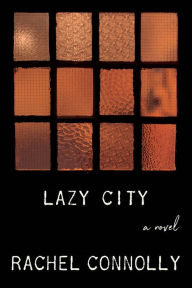 Title: Lazy City: A Novel, Author: Rachel Connolly