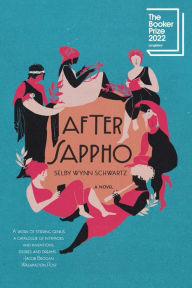 Title: After Sappho: A Novel, Author: Selby Wynn Schwartz