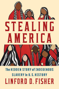 Stealing America: The Untold Story of Indigenous Slavery in American History