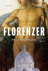 Title: Florenzer: A Novel, Author: Phil Melanson